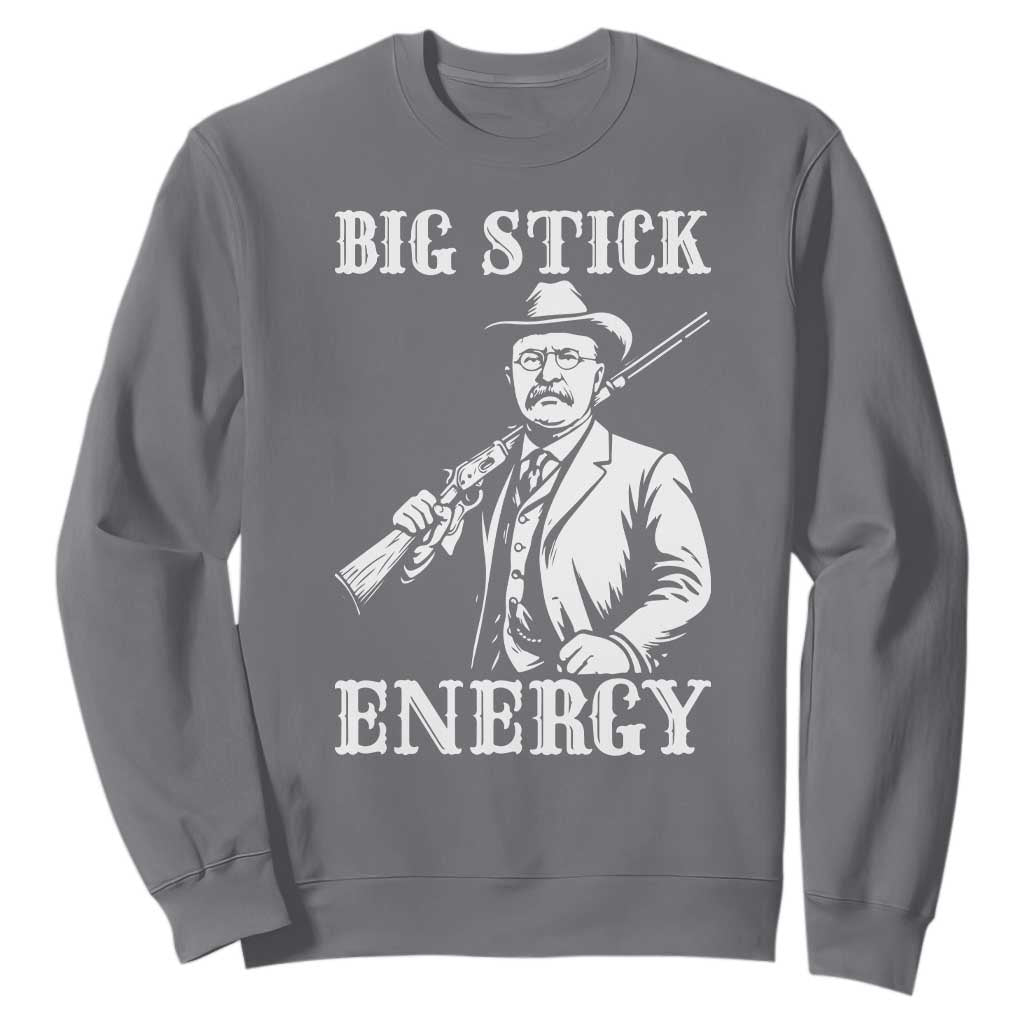 Funny Teddy Roosevelt Sweatshirt Big Stick Energy President TS14 Charcoal Print Your Wear