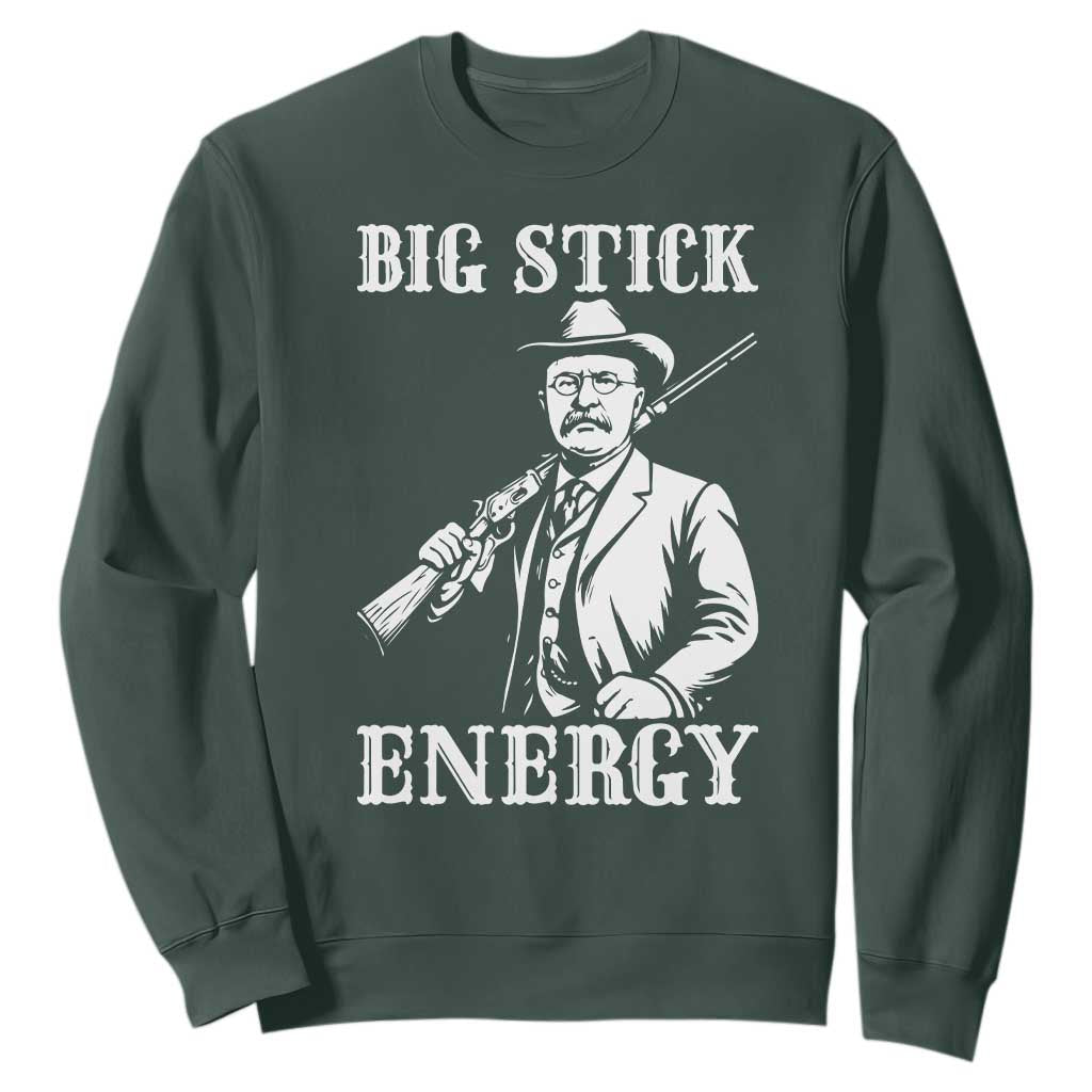 Funny Teddy Roosevelt Sweatshirt Big Stick Energy President TS14 Dark Forest Green Print Your Wear