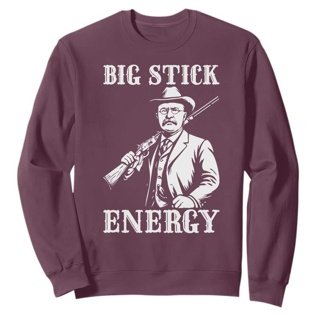 Funny Teddy Roosevelt Sweatshirt Big Stick Energy President TS14 Maroon Print Your Wear