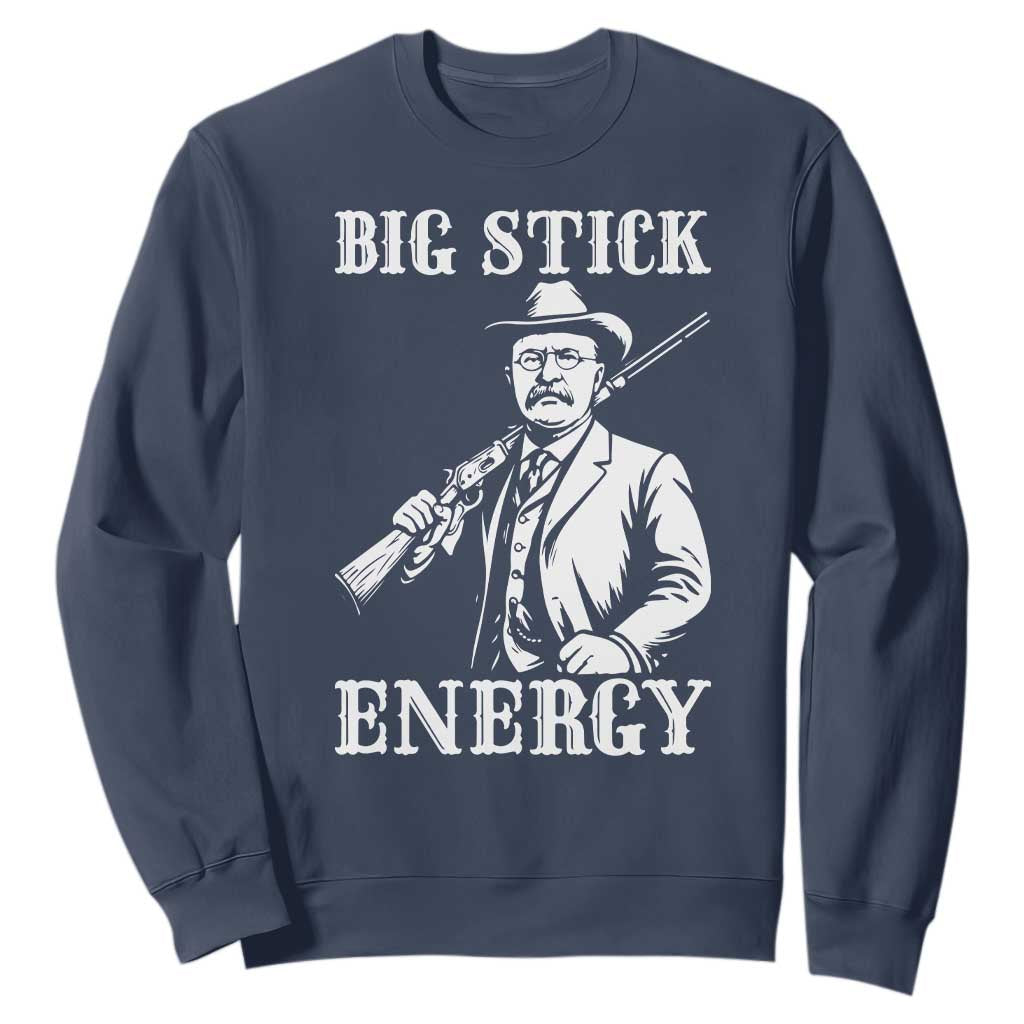 Funny Teddy Roosevelt Sweatshirt Big Stick Energy President TS14 Navy Print Your Wear