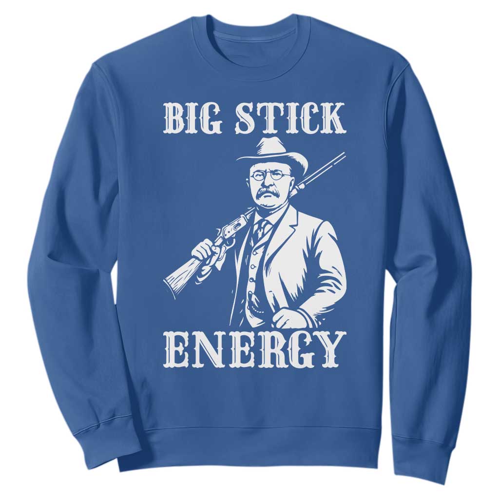 Funny Teddy Roosevelt Sweatshirt Big Stick Energy President TS14 Royal Blue Print Your Wear