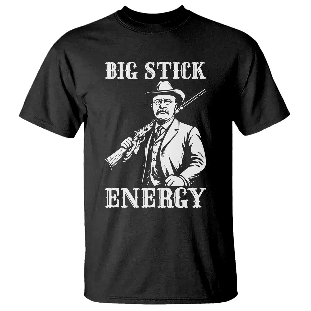 Funny Teddy Roosevelt T Shirt Big Stick Energy President TS14 Black Print Your Wear