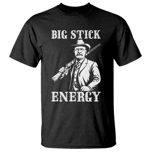Funny Teddy Roosevelt T Shirt Big Stick Energy President TS14 Black Print Your Wear