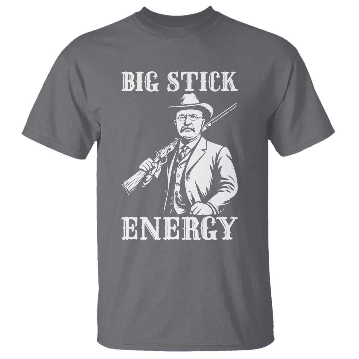 Funny Teddy Roosevelt T Shirt Big Stick Energy President TS14 Charcoal Print Your Wear