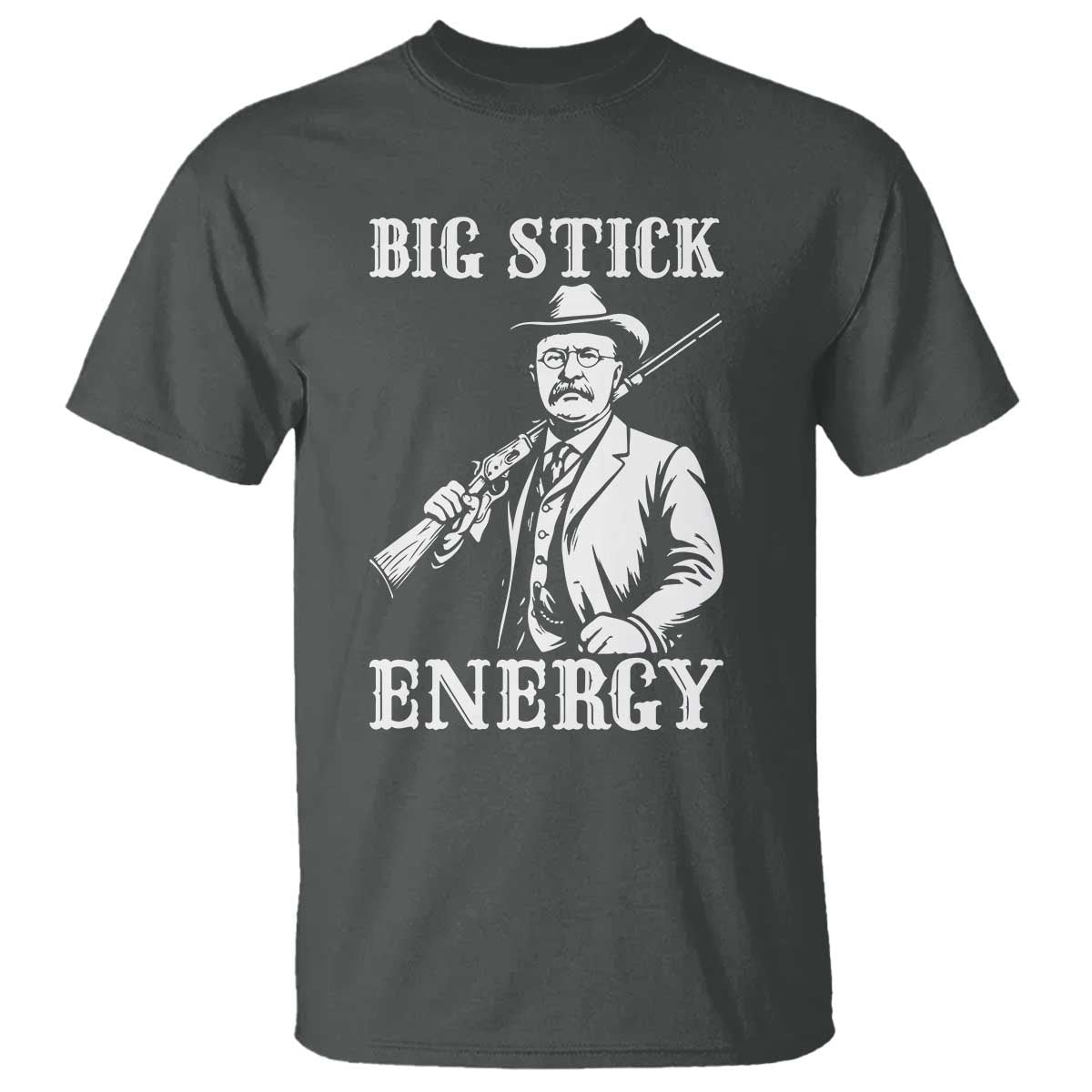 Funny Teddy Roosevelt T Shirt Big Stick Energy President TS14 Dark Heather Print Your Wear