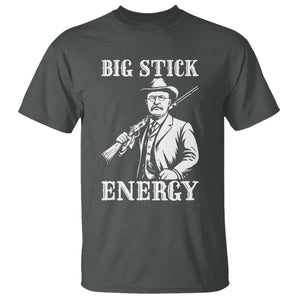Funny Teddy Roosevelt T Shirt Big Stick Energy President TS14 Dark Heather Print Your Wear