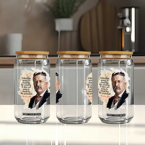 Theodore Roosevelt Quote Glass Can American History Presidents Day TS14 Print Your Wear