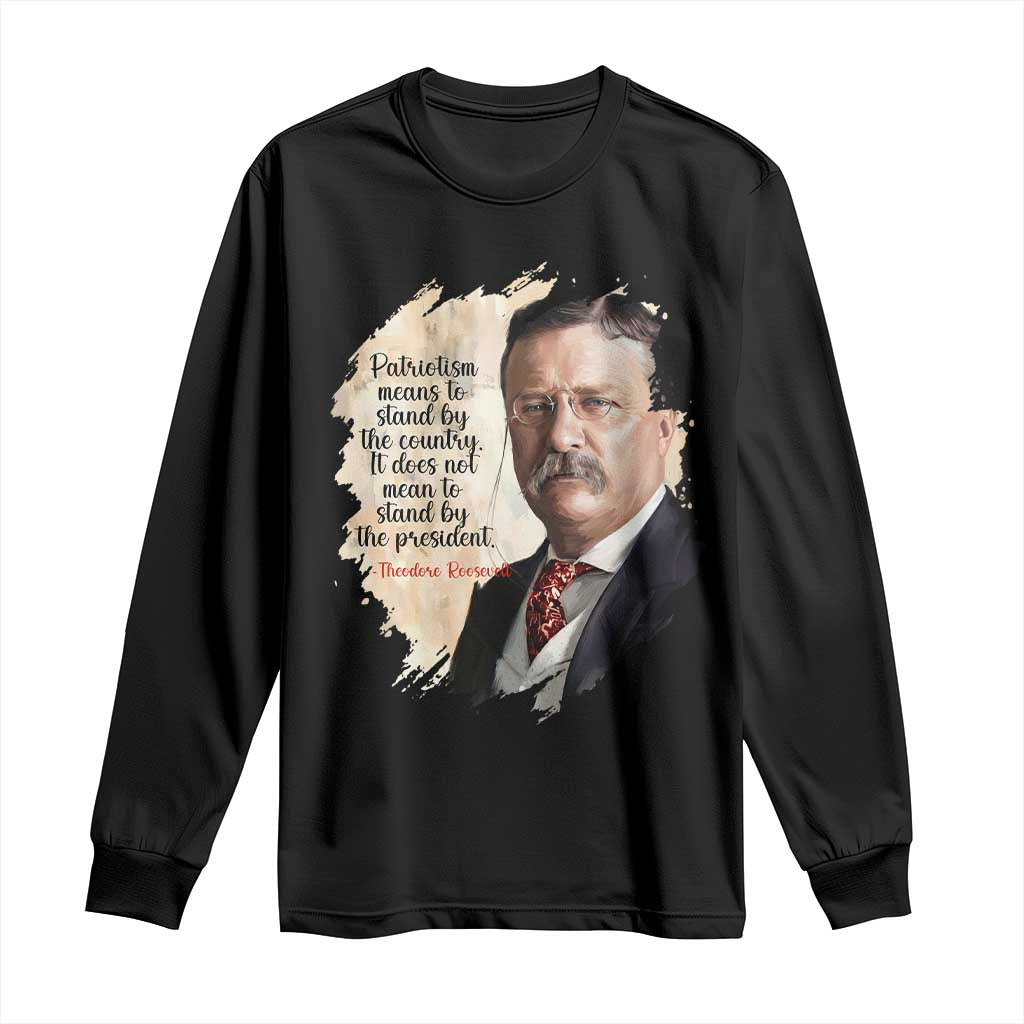 Theodore Roosevelt Quote Long Sleeve Shirt American History Presidents Day TS14 Black Print Your Wear