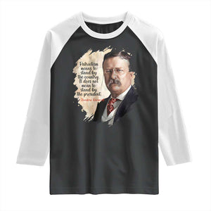 Theodore Roosevelt Quote Raglan Shirt American History Presidents Day TS14 Black White Print Your Wear