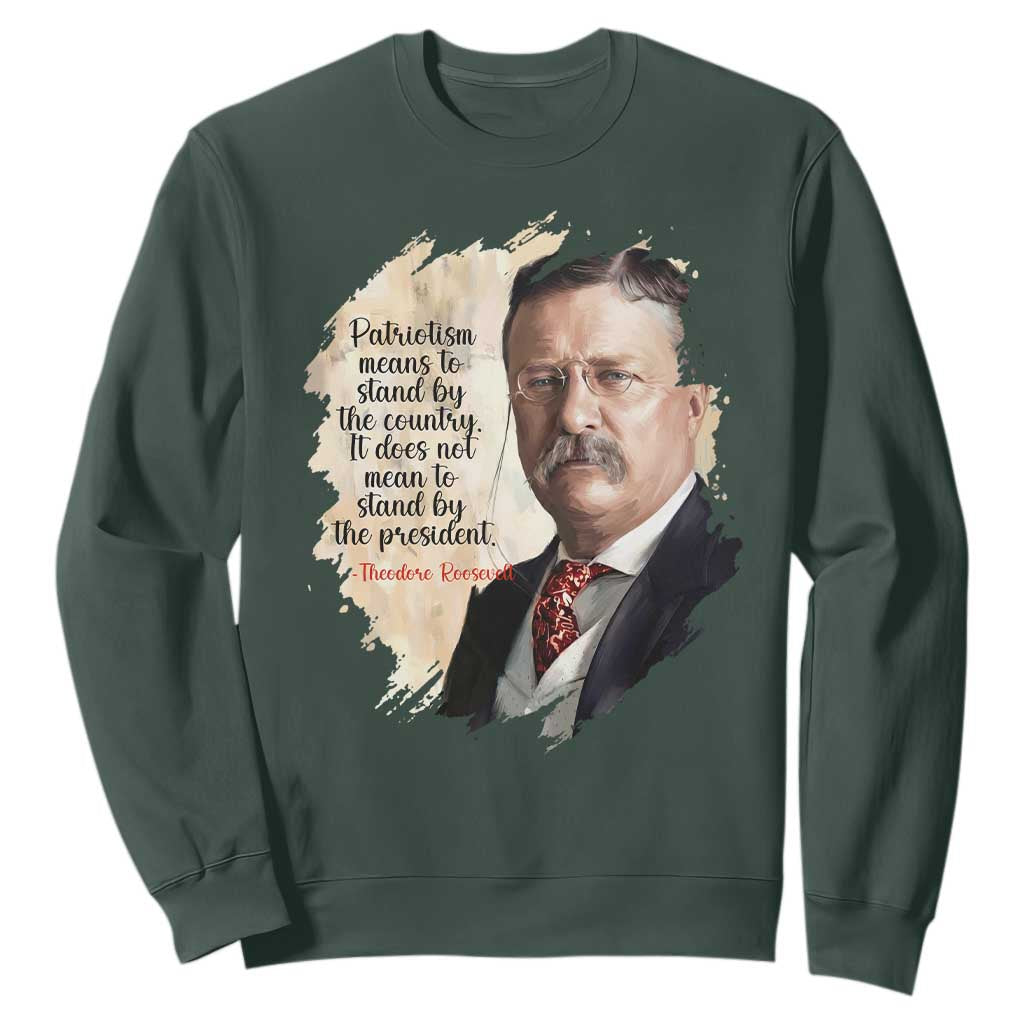 Theodore Roosevelt Quote Sweatshirt American History Presidents Day TS14 Dark Forest Green Print Your Wear