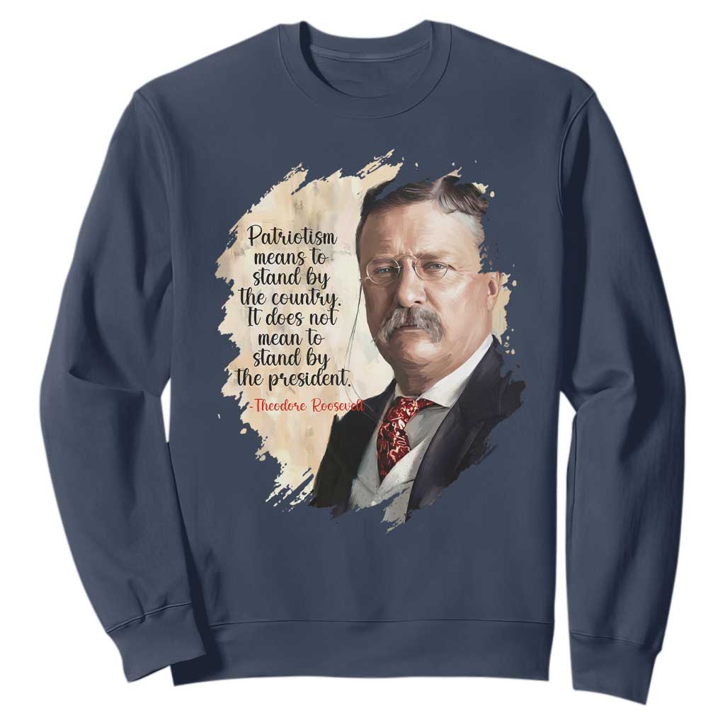 Theodore Roosevelt Quote Sweatshirt American History Presidents Day TS14 Navy Print Your Wear