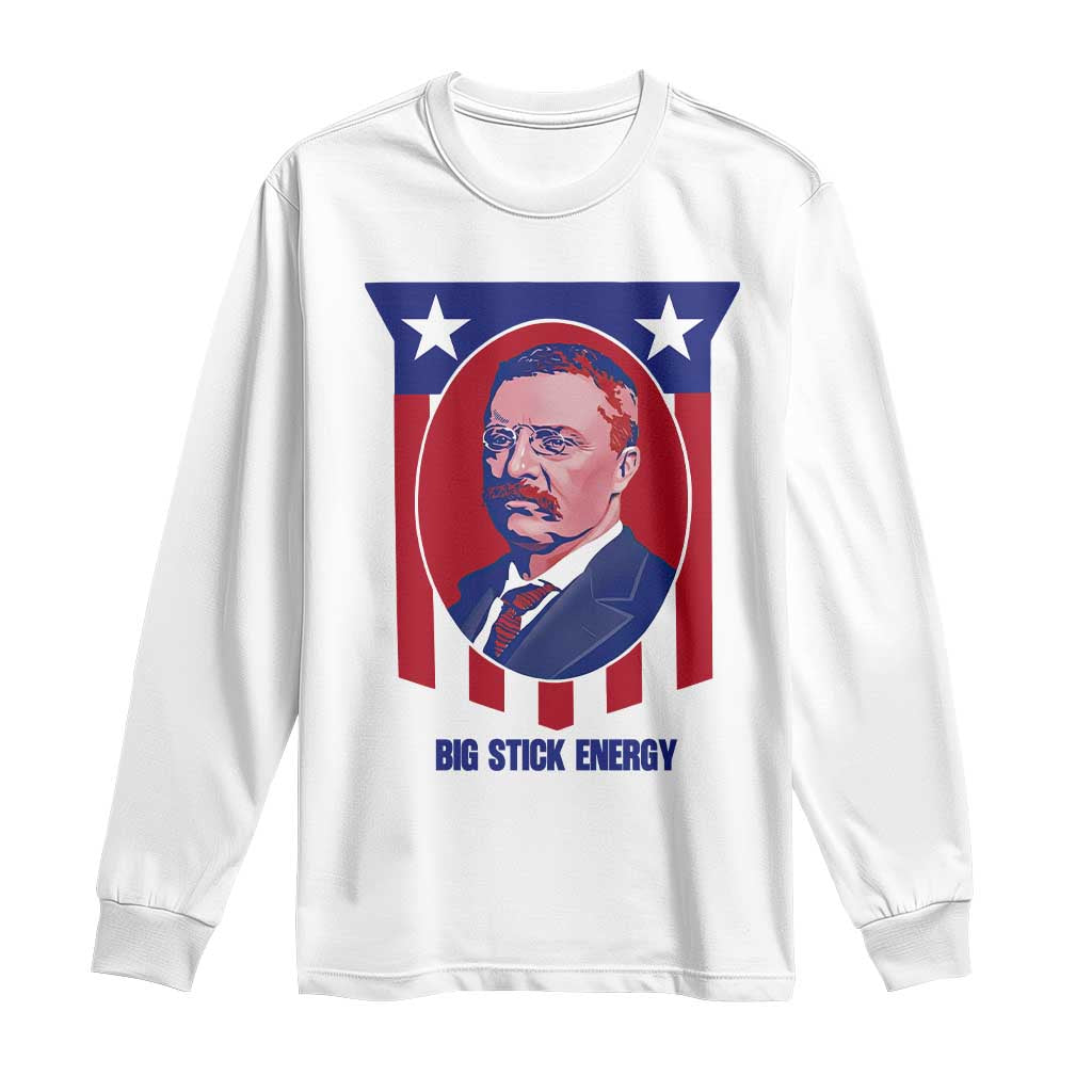 Theodore Roosevelt Patriotic American Flag Long Sleeve Shirt Big Stick Energy President TS14 White Print Your Wear