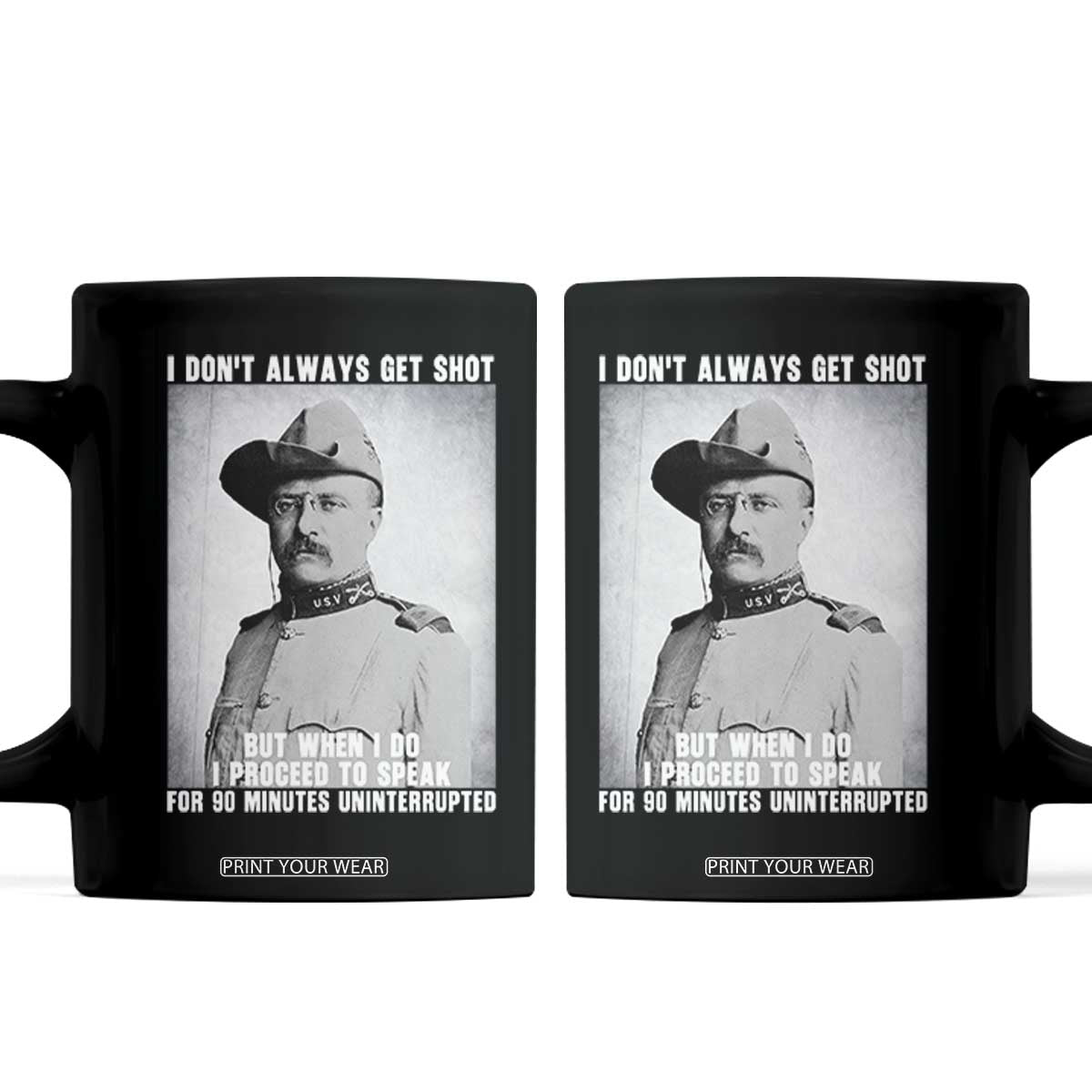 Theodore Roosevelt Quote Coffee Mug I Don't Always Get Shot But When I Do TS14 Black Print Your Wear