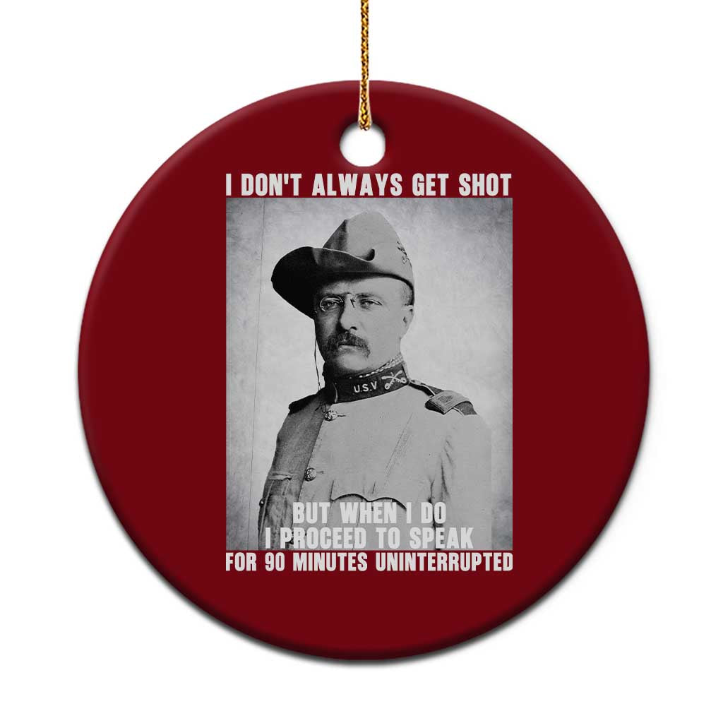 Theodore Roosevelt Quote Ceramic Ornament I Don't Always Get Shot But When I Do TS14 1pc Red Print Your Wear