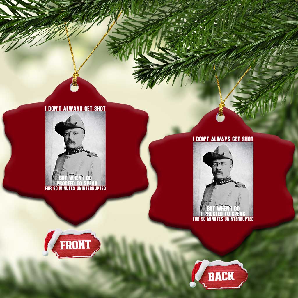 Theodore Roosevelt Quote Ceramic Ornament I Don't Always Get Shot But When I Do TS14 Print Your Wear