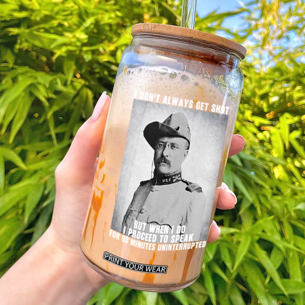 Theodore Roosevelt Quote Glass Can I Don't Always Get Shot But When I Do TS14 Black Print Your Wear