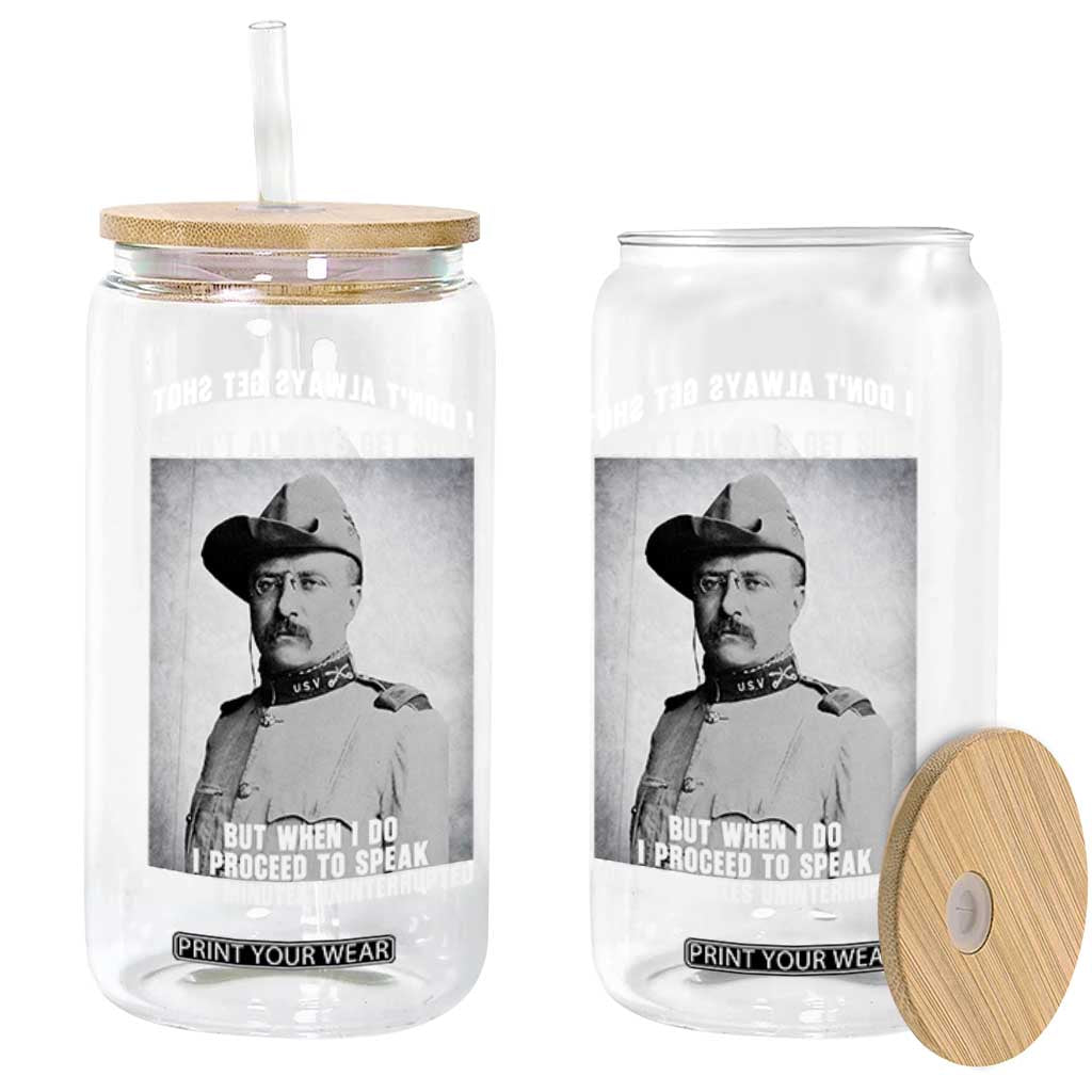 Theodore Roosevelt Quote Glass Can I Don't Always Get Shot But When I Do TS14 Print Your Wear