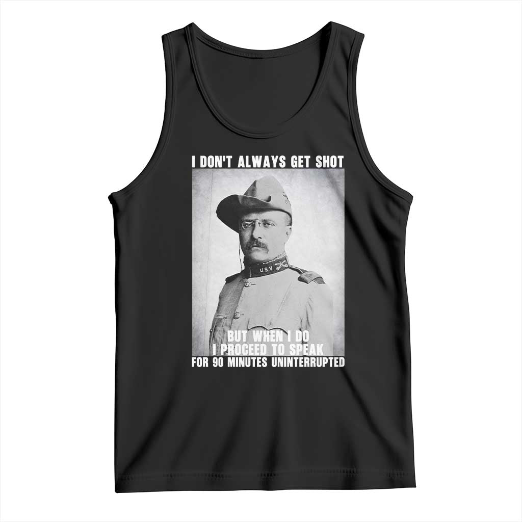 Theodore Roosevelt Quote Tank Top I Don't Always Get Shot But When I Do TS14 Black Print Your Wear