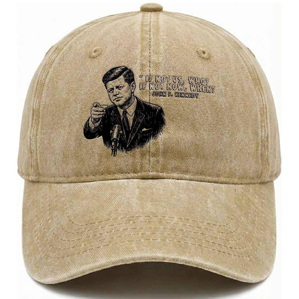 John F. Kennedy President Quote Washed Cotton Baseball Cap If Not Us Who If Not Now When TS14 Washed Cap Universal Fit Khaki Print Your Wear