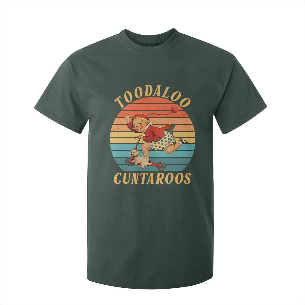 Toodaloo Cuntaroos T Shirt For Kid Funny Sarcastic Goodbye Humor TS14 Dark Forest Green Print Your Wear