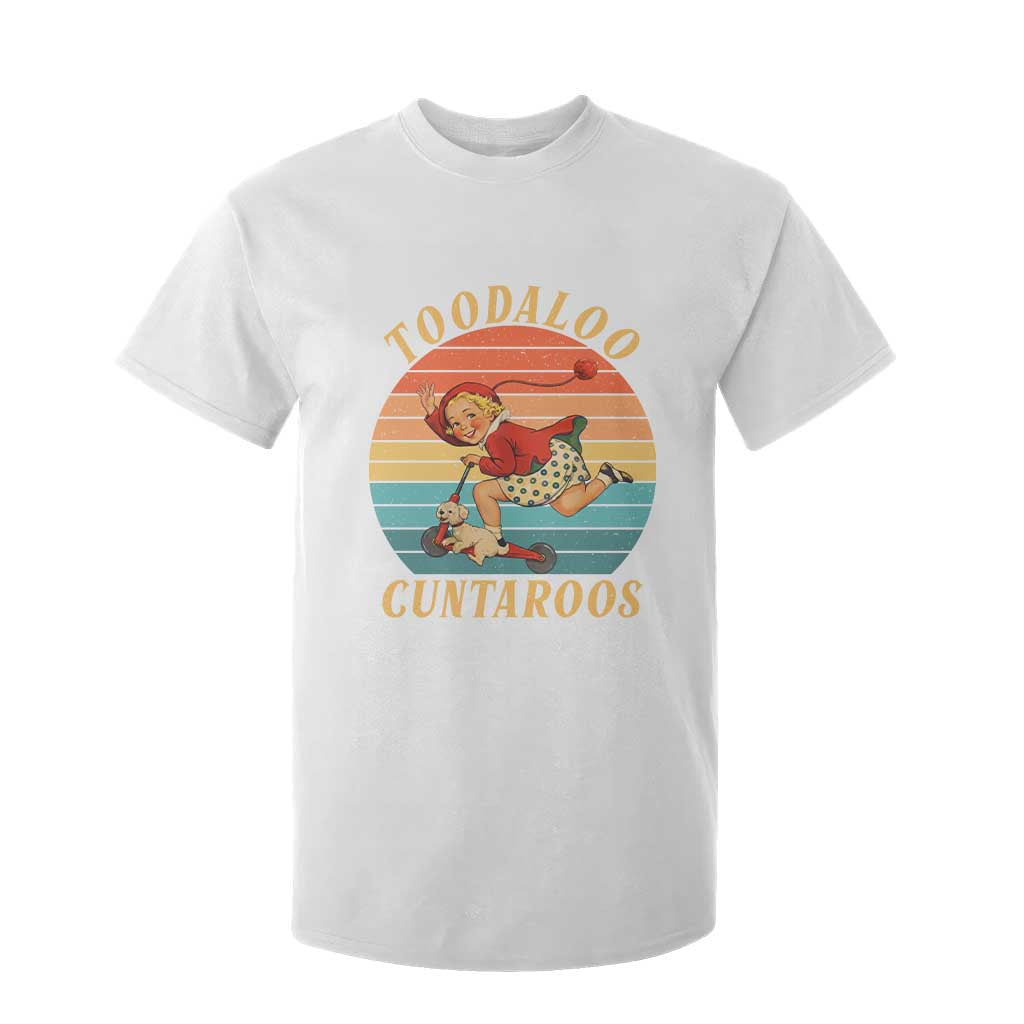 Toodaloo Cuntaroos T Shirt For Kid Funny Sarcastic Goodbye Humor TS14 White Print Your Wear