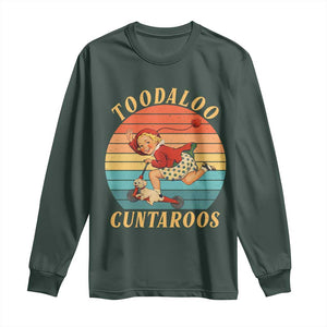 Toodaloo Cuntaroos Long Sleeve Shirt Funny Sarcastic Goodbye Humor TS14 Dark Forest Green Print Your Wear