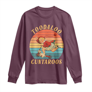 Toodaloo Cuntaroos Long Sleeve Shirt Funny Sarcastic Goodbye Humor TS14 Maroon Print Your Wear