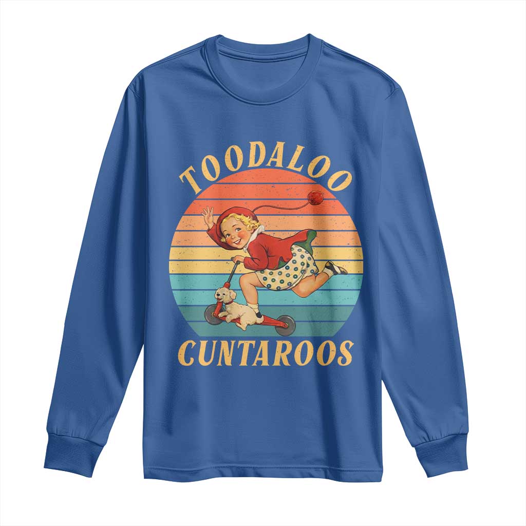 Toodaloo Cuntaroos Long Sleeve Shirt Funny Sarcastic Goodbye Humor TS14 Royal Blue Print Your Wear