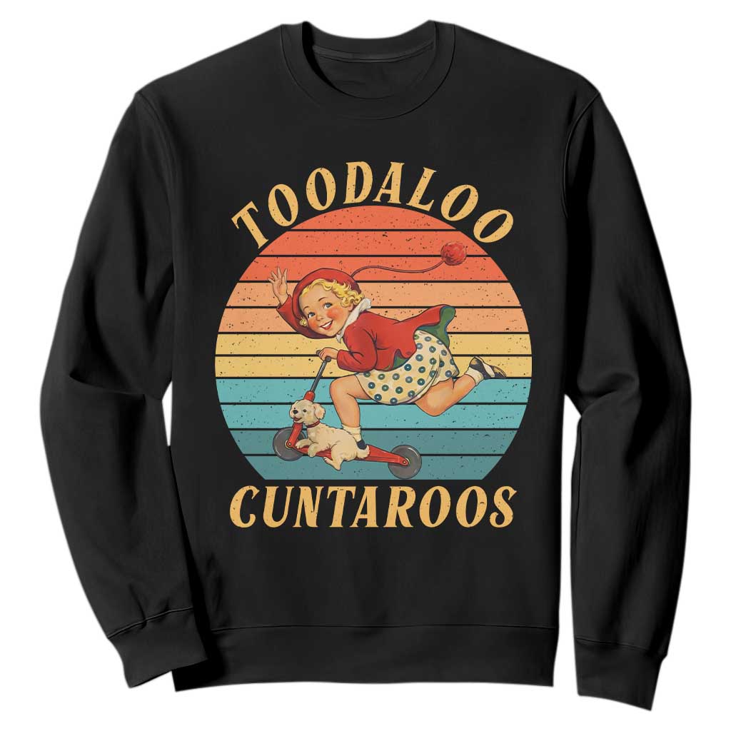 Toodaloo Cuntaroos Sweatshirt Funny Sarcastic Goodbye Humor TS14 Black Print Your Wear