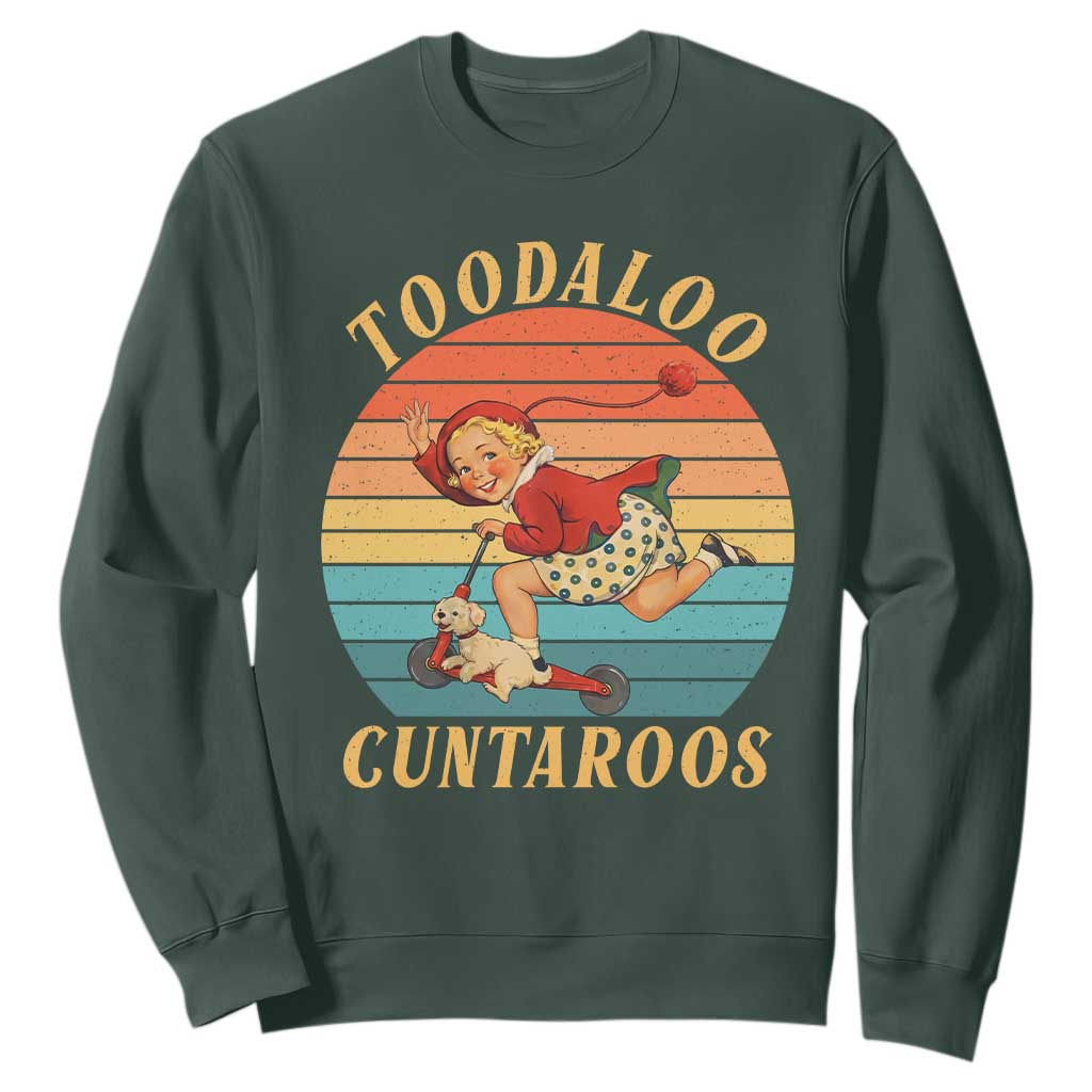Toodaloo Cuntaroos Sweatshirt Funny Sarcastic Goodbye Humor TS14 Dark Forest Green Print Your Wear