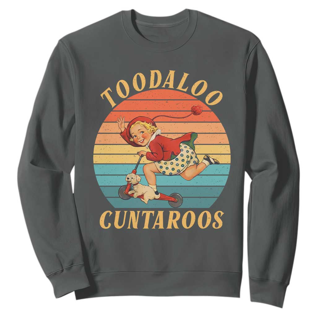 Toodaloo Cuntaroos Sweatshirt Funny Sarcastic Goodbye Humor TS14 Dark Heather Print Your Wear