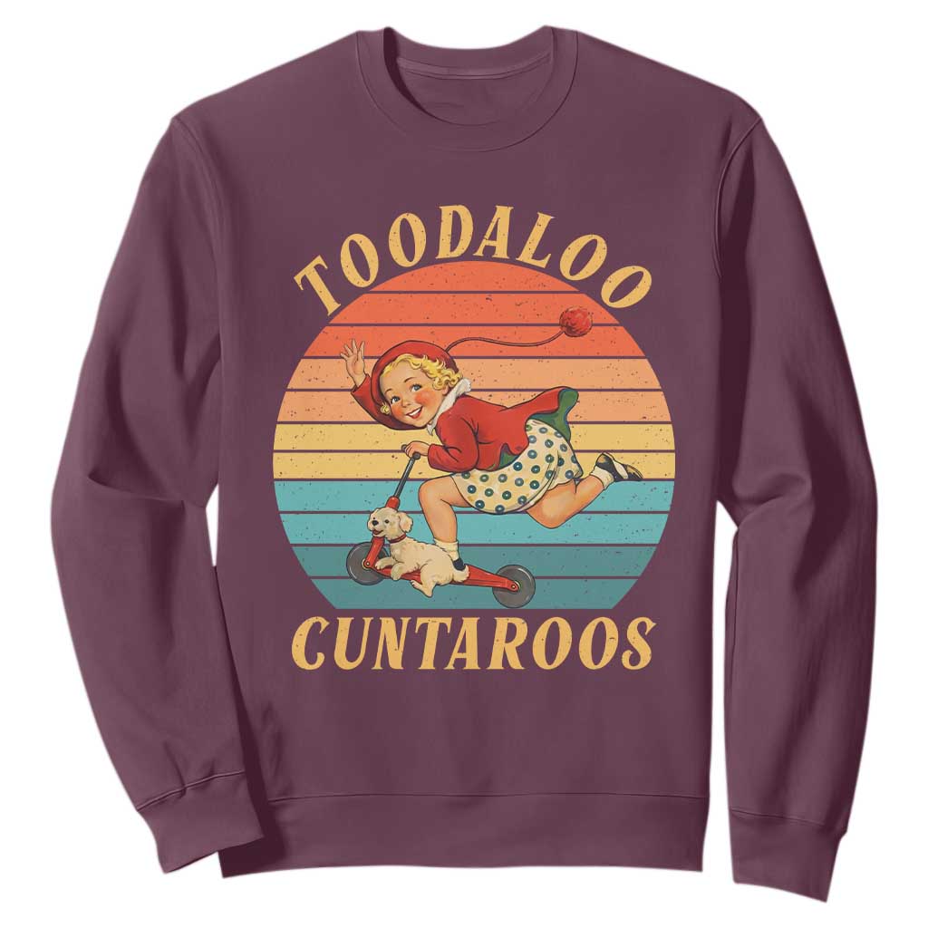 Toodaloo Cuntaroos Sweatshirt Funny Sarcastic Goodbye Humor TS14 Maroon Print Your Wear