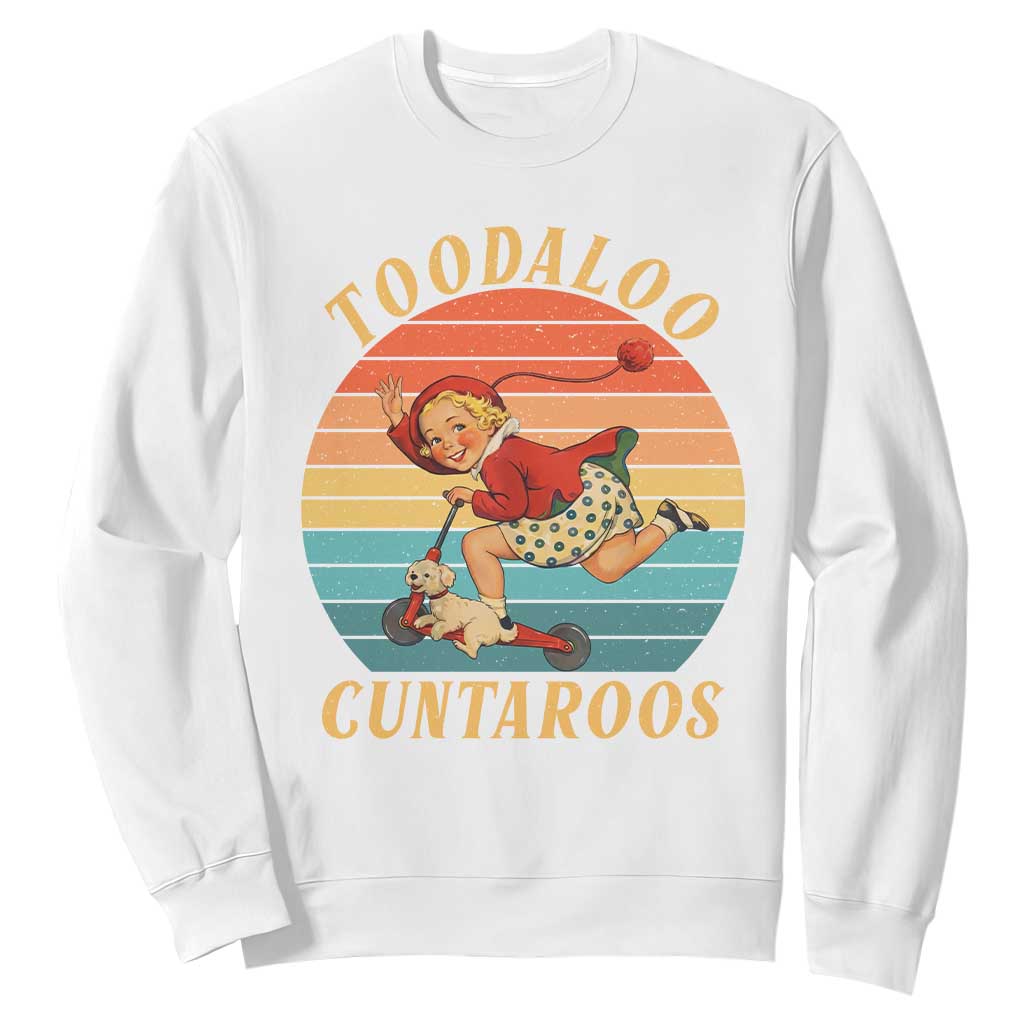 Toodaloo Cuntaroos Sweatshirt Funny Sarcastic Goodbye Humor TS14 White Print Your Wear