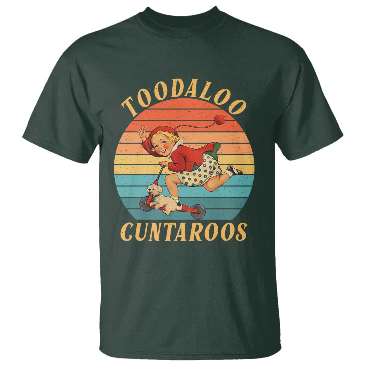 Toodaloo Cuntaroos T Shirt Funny Sarcastic Goodbye Humor TS14 Dark Forest Green Print Your Wear