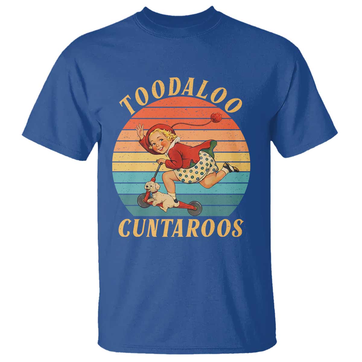 Toodaloo Cuntaroos T Shirt Funny Sarcastic Goodbye Humor TS14 Royal Blue Print Your Wear