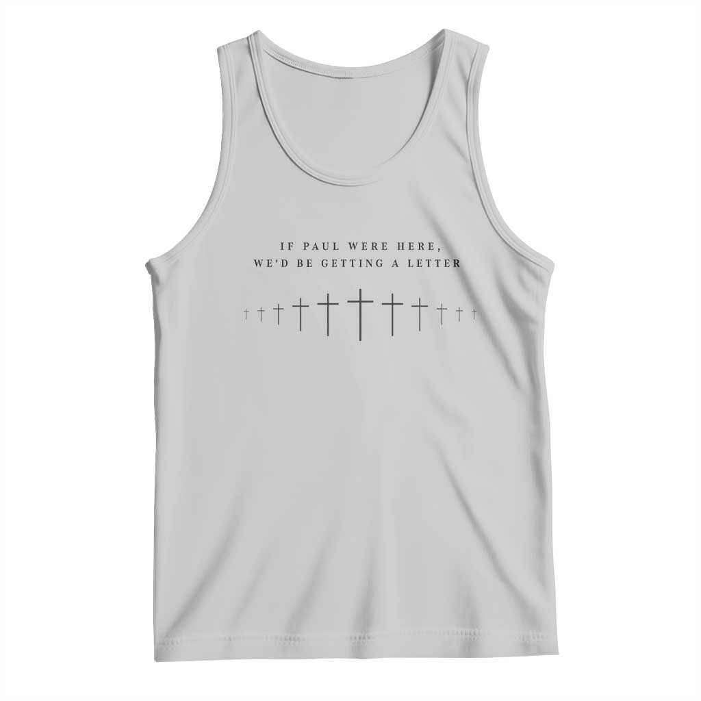If Paul were Here We'd Be Getting A Letter Tank Top Funny Christian Humor TS14 Ash Print Your Wear