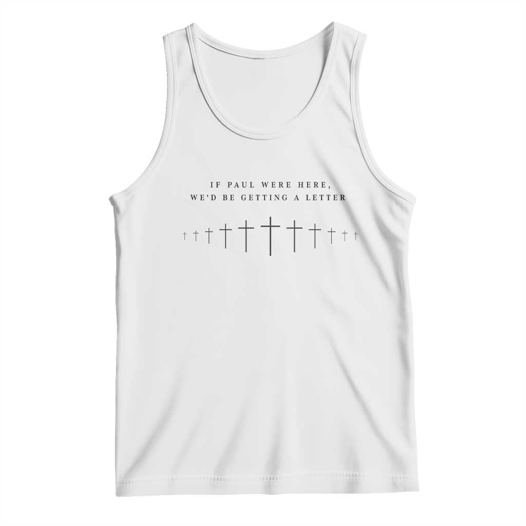 If Paul were Here We'd Be Getting A Letter Tank Top Funny Christian Humor TS14 White Print Your Wear