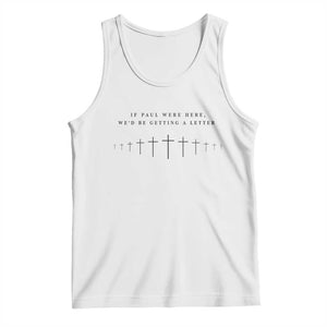 If Paul were Here We'd Be Getting A Letter Tank Top Funny Christian Humor TS14 White Print Your Wear