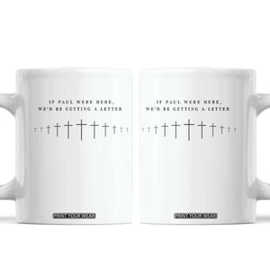If Paul were Here We'd Be Getting A Letter Coffee Mug Funny Christian Humor TS14 White Print Your Wear