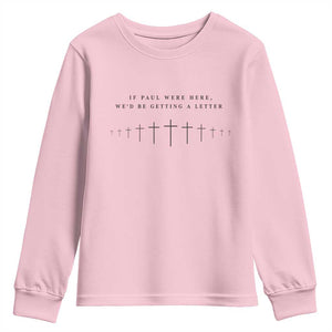 If Paul were Here We'd Be Getting A Letter Youth Sweatshirt Funny Christian Humor TS14 Light Pink Print Your Wear