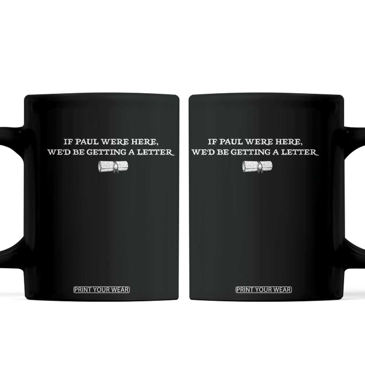 If Paul were Here We'd Be Getting A Letter Joke Coffee Mug Funny Christian Sarcastic Humor TS14 Black Print Your Wear
