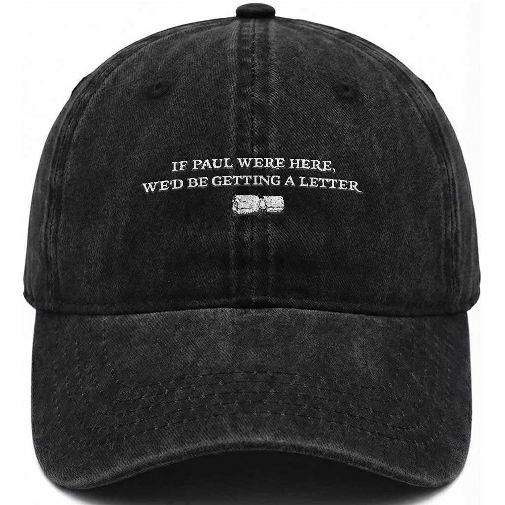 If Paul were Here We'd Be Getting A Letter Joke Washed Cotton Baseball Cap Funny Christian Sarcastic Humor TS14 Washed Cap Universal Fit Black Print Your Wear