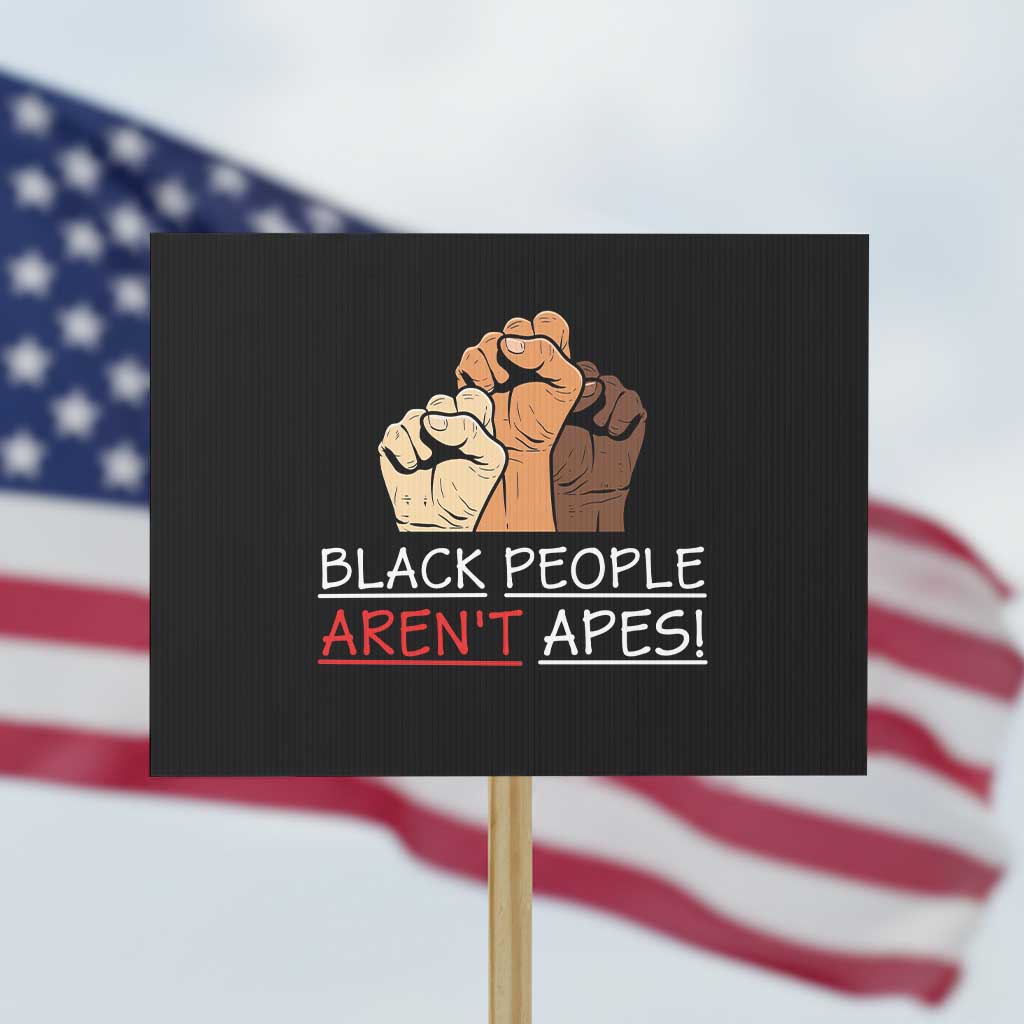 Black People Aren't Apes Protest Sign Anti-Racist Statement TS14 Horizontal 18
