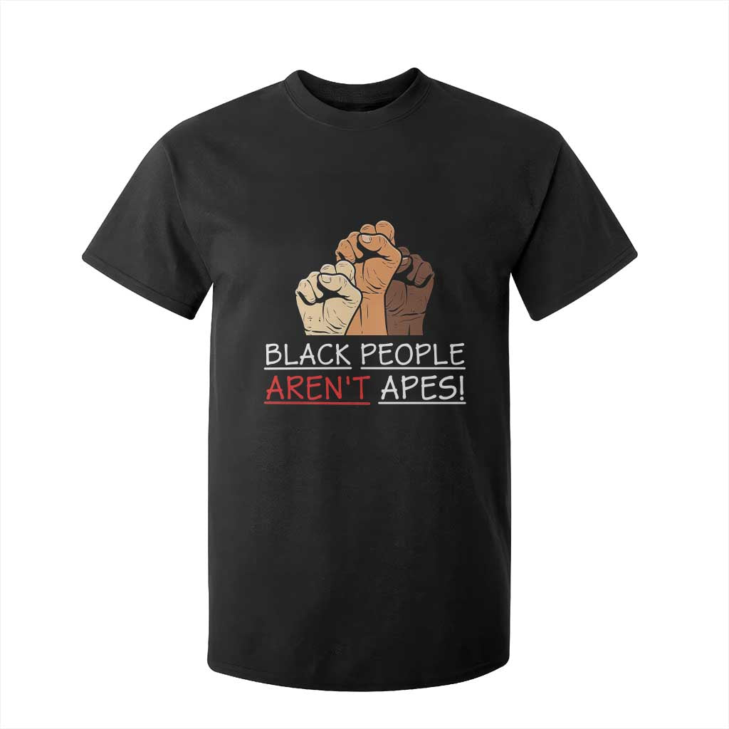 Black People Aren't Apes T Shirt For Kid Anti-Racist Statement TS14 Black Print Your Wear