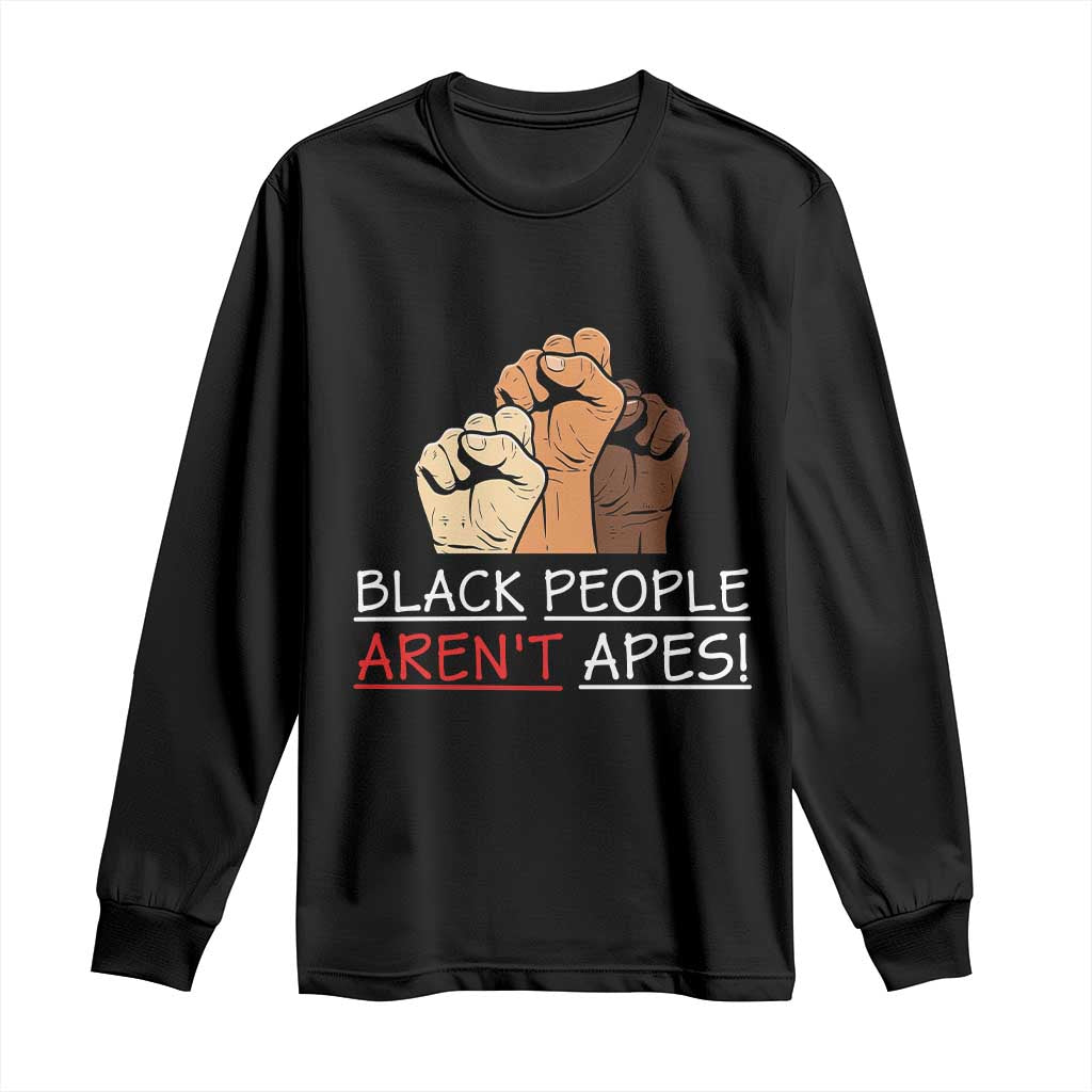 Black People Aren't Apes Long Sleeve Shirt Anti-Racist Statement TS14 Black Print Your Wear