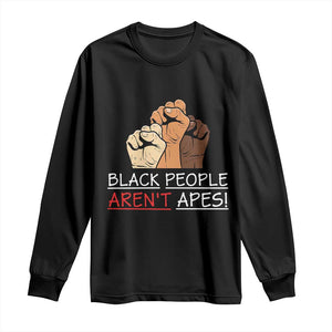 Black People Aren't Apes Long Sleeve Shirt Anti-Racist Statement TS14 Black Print Your Wear