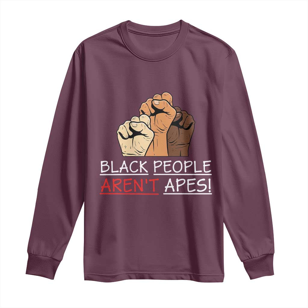 Black People Aren't Apes Long Sleeve Shirt Anti-Racist Statement TS14 Maroon Print Your Wear