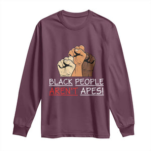 Black People Aren't Apes Long Sleeve Shirt Anti-Racist Statement TS14 Maroon Print Your Wear