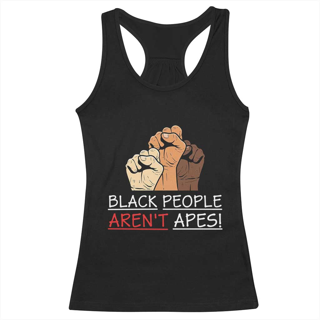 Black People Aren't Apes Racerback Tank Top Anti-Racist Statement TS14 Black Print Your Wear