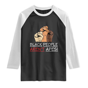 Black People Aren't Apes Raglan Shirt Anti-Racist Statement TS14 Black White Print Your Wear